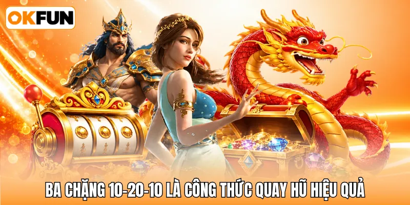 Ba chặng 10-20-10 là công thức quay hũ hiệu quả Ba chặng 10-20-10 là công thức quay hũ hiệu quả