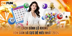 Cách đánh lô khung - đơn giản và cực dễ hiểu nhất 2026