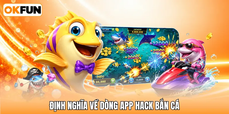 Định nghĩa về dòng app hack bắn cá