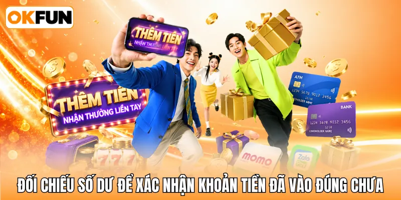 Đối chiếu số dư để xác nhận khoản tiền đã vào đúng chưa
