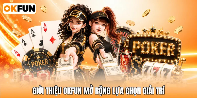 Giới thiệu OKFUN mở rộng lựa chọn giải trí