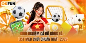 Kinh nghiệm cá độ bóng đá - List mẹo chơi chuẩn nhất 2026