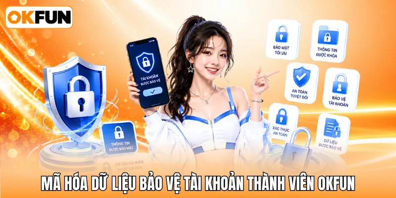 Mã hóa dữ liệu bảo vệ tài khoản thành viên OKFUN