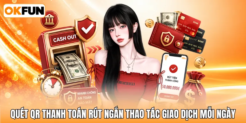 Quét QR thanh toán rút ngắn thao tác giao dịch mỗi ngày