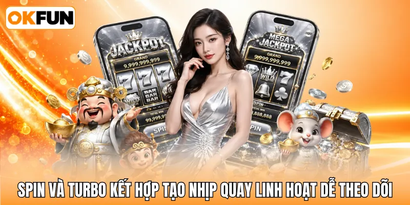 Spin và Turbo kết hợp tạo nhịp quay linh hoạt dễ theo dõi Spin và Turbo kết hợp tạo nhịp quay linh hoạt dễ theo dõi
